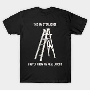 This Is My Step Ladder T-Shirt